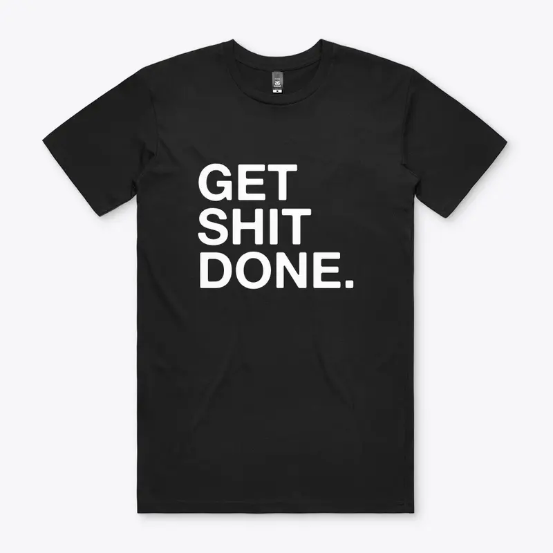 Get Shit Done.